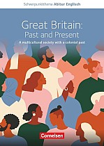 Schwerpunktthema Abitur Englisch: Great Britain: Past and Present - A multicultural society with a colonial past