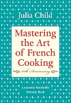Mastering the Art of French Cooking: Volume 1. 50th Anniversary Edition