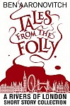 Tales from the Folly: A Rivers of London Short Story Collection