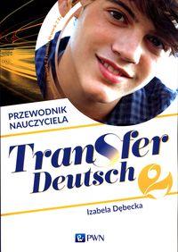 Transfer Deutsch 2 Język niemiecki Przewodnik nauczyciela + 2CD
