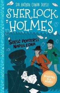 Klasyka dla dzieci Sherlock Holmes Tom 13 Sześć popiersi Napoleona
