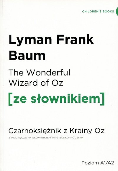 The Wonderful Wizard of Oz. Czarnoksiężnik z krainy Oz (poziom A1/A2) Książka ze słownikiem