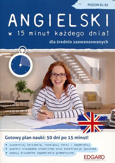 Angielski w 15 minut każdego dnia dla średnio zaawansowanych