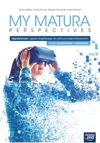 My Matura Perspectives Podręcznik z repetytorium do języka angielskiego dla szkół ponadpodstawowych. Poziom podstawowy i rozszerzony