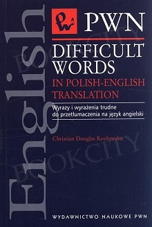 Difficult Words In Polish-English Translation. Wyrazy i wyrażenia trudne do przetłumaczenia na język angielski