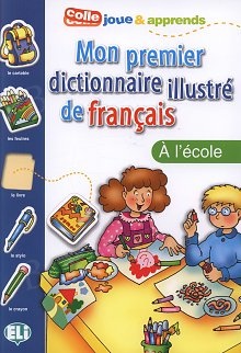 Mon premier dictionnaire illustré de français - Á l’école