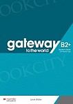 Gateway to the World B2+ Książka nauczyciela z dostępem do aplikacji Teacher's App