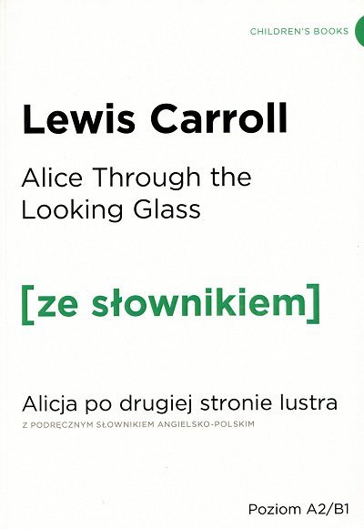 Through the Looking-Glass. Alicja po drugiej stronie lustra (poziom A2/B1) Książka ze słownikiem